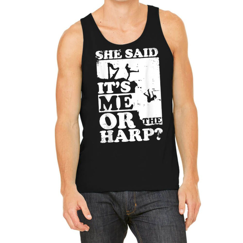 Musical Harpist Orchestra Funny She Said It's Me Or The Harp T Shirt Tank Top | Artistshot