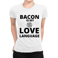 Bacon Is My Love Language Ladies Fitted T-shirt | Artistshot