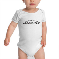 Could I Be Any More Vaccinated Baby Bodysuit | Artistshot