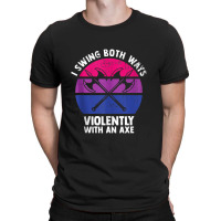 I Swing Both Ways Violently With An Axe Bisexual Lgbt Pride T-shirt | Artistshot