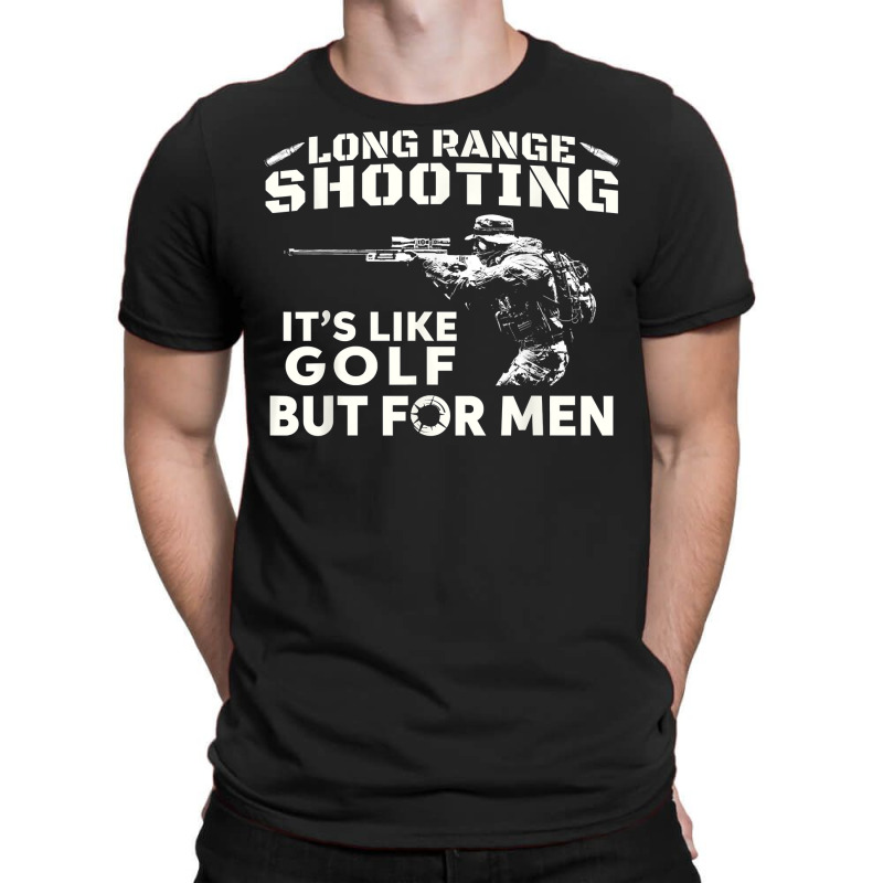 Long Range Shooting It's Like Golf But For Men T Shirt T-shirt | Artistshot