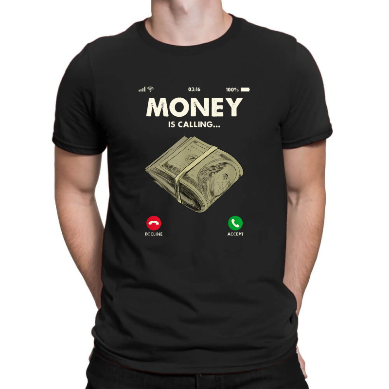 Money Is Calling Funny Cash For Business Entrepreneur T-Shirt by deluxebed | Artistshot