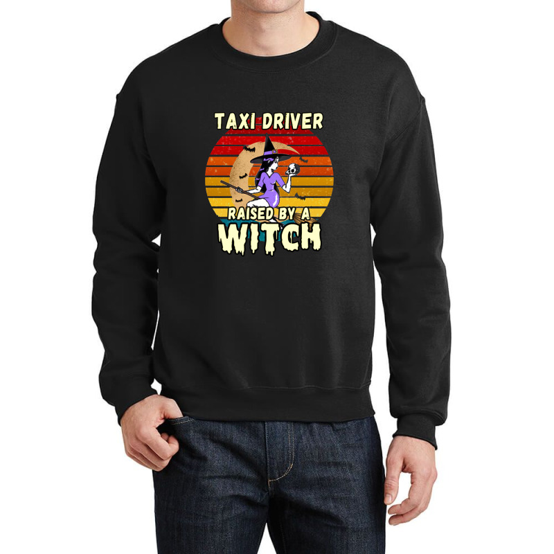 Taxi Driver Raised By A Witch, Halloween Design For Taxi Drivers Crewneck Sweatshirt by deluxebed | Artistshot