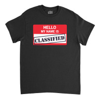 Hello My Name Is Classified1 01 Classic T-shirt | Artistshot