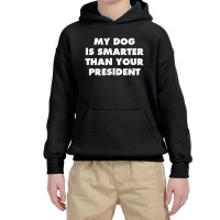 My Dog Is Smarter Than Your President Youth Hoodie | Artistshot