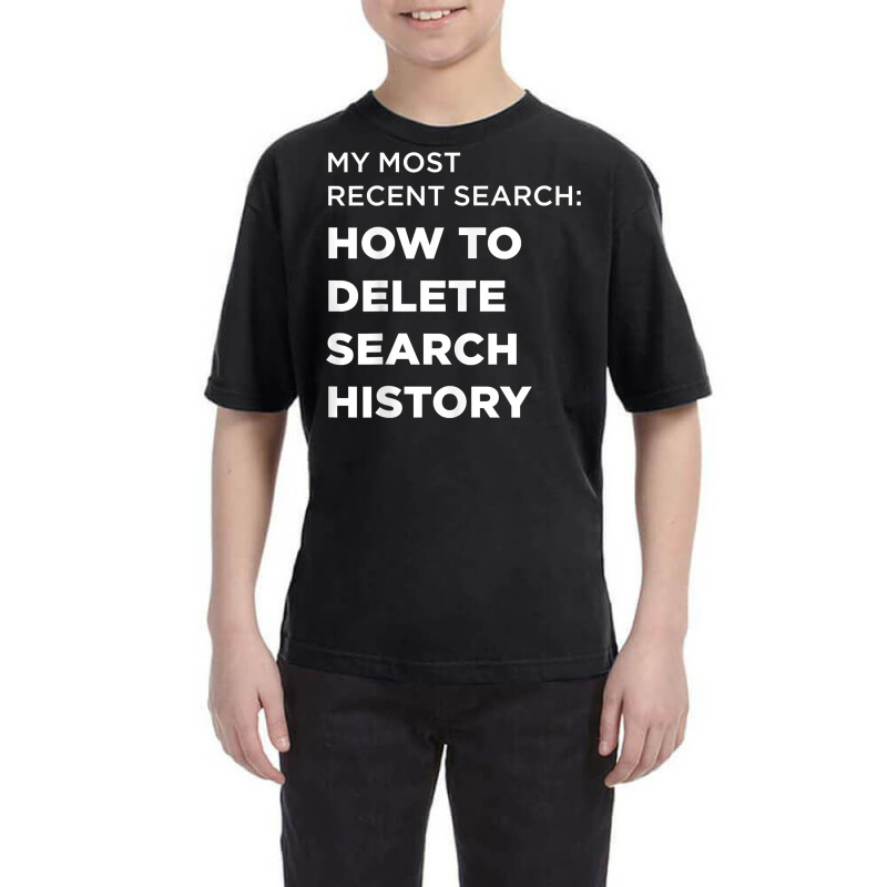 Search How To Delete Search History T Shirt Youth Tee by gillanbepicaia | Artistshot