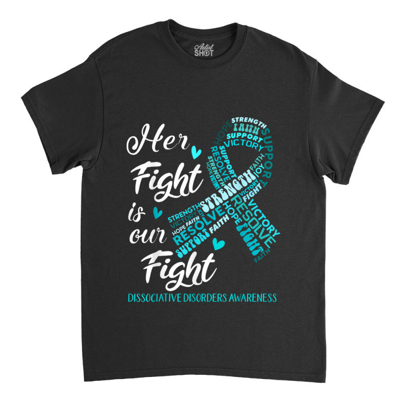 Dissociative Disorders Awareness Her Fight Is Our Fight Classic T-shirt | Artistshot