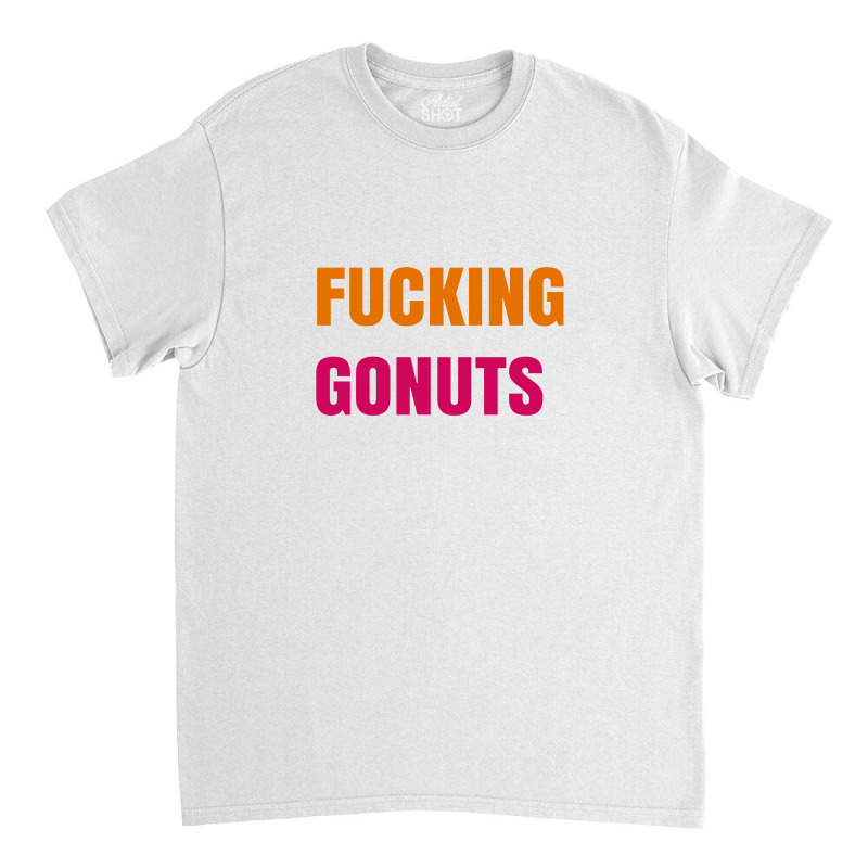 Fucking Gonuts Classic T-shirt by timindonesia | Artistshot