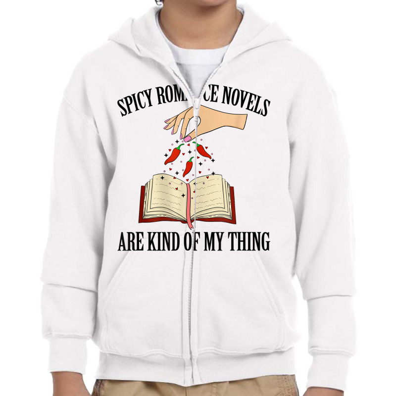 Spicy Romance Novels Are Kind Of My Thing Romance Reader T Shirt Youth Zipper Hoodie by farronpoppo | Artistshot