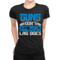 Guns Don't Kill People Lag Does Video Games Gamers T Shirt Ladies Fitted T-shirt | Artistshot