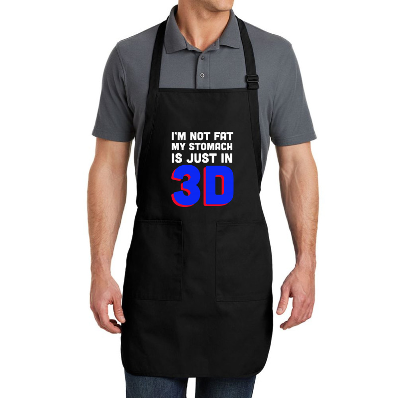 I'm Not Fat My Stomach Is Just In 3d1 01 Full-length Apron | Artistshot
