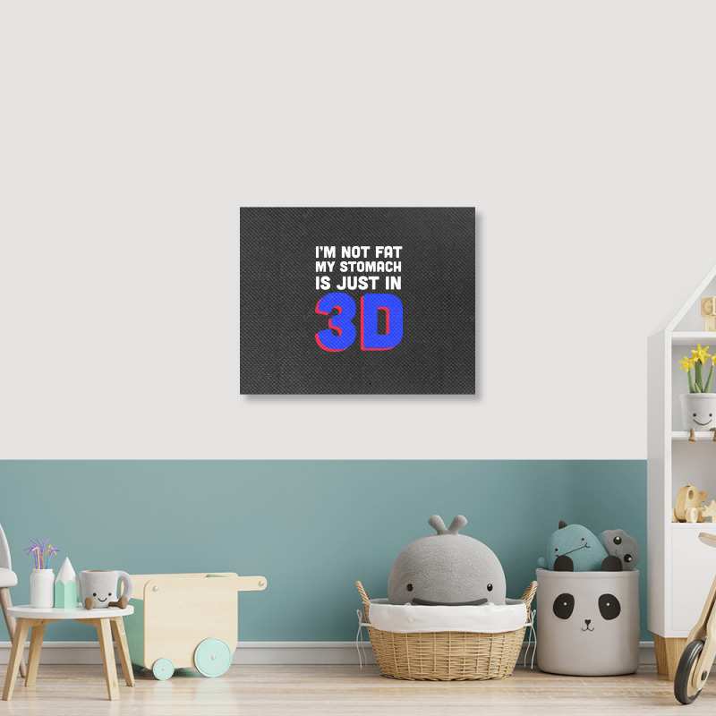 I'm Not Fat My Stomach Is Just In 3d1 01 Landscape Canvas Print | Artistshot