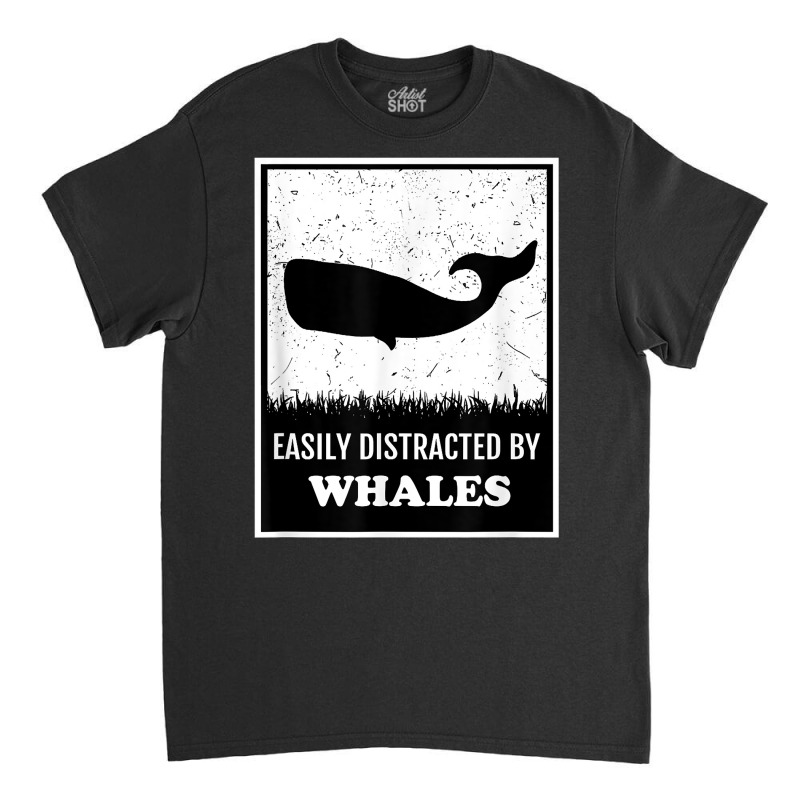 Whale Lover Funny Cetology Easily Distracted By Whales Ocean T Shirt Classic T-shirt by valerietaverna | Artistshot