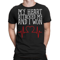 My Heart Attacked Me And I Won Design Hearts Still Beating T Shirt T-shirt | Artistshot