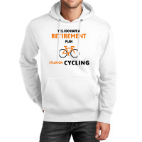 Cycling Gift For Cyclist Retirement Plan Unisex Hoodie | Artistshot