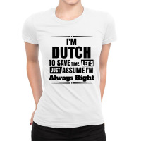 I'm Dutch To Save Time Let's Just Assume I'm Alway Ladies Fitted T-shirt | Artistshot