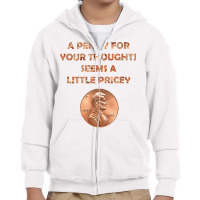 A Penny For Your Thoughts Seems A Little Pricey, Coin Letter T Shirt Youth Zipper Hoodie | Artistshot