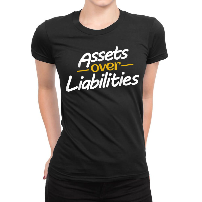 Assets Over Liabilities   Entrepreneurs T Shirt Ladies Fitted T-Shirt by abdurrehmancappucci | Artistshot