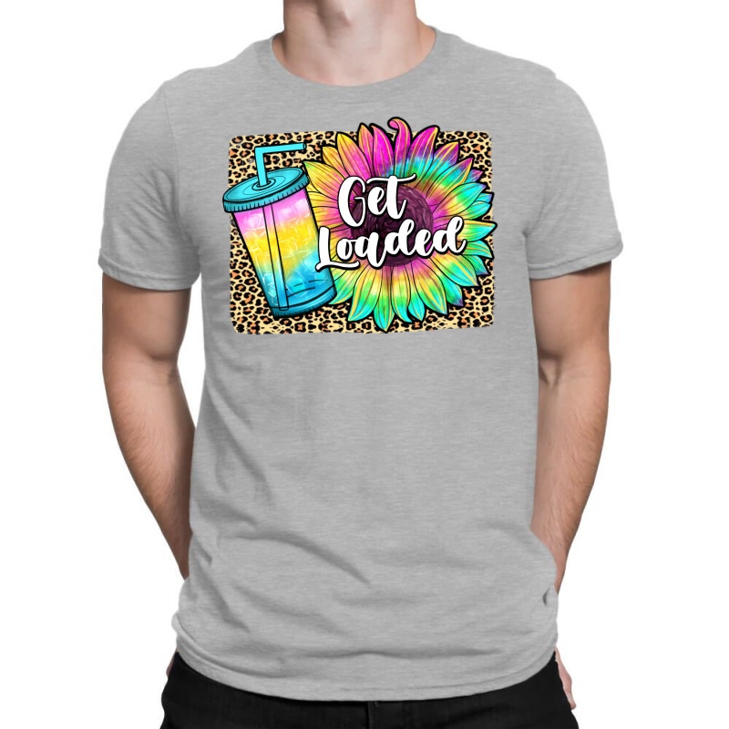 Get Loaded T-shirt | Artistshot