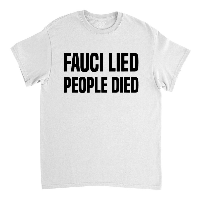 Fauci Lied People Died Classic T-shirt by Star Store | Artistshot