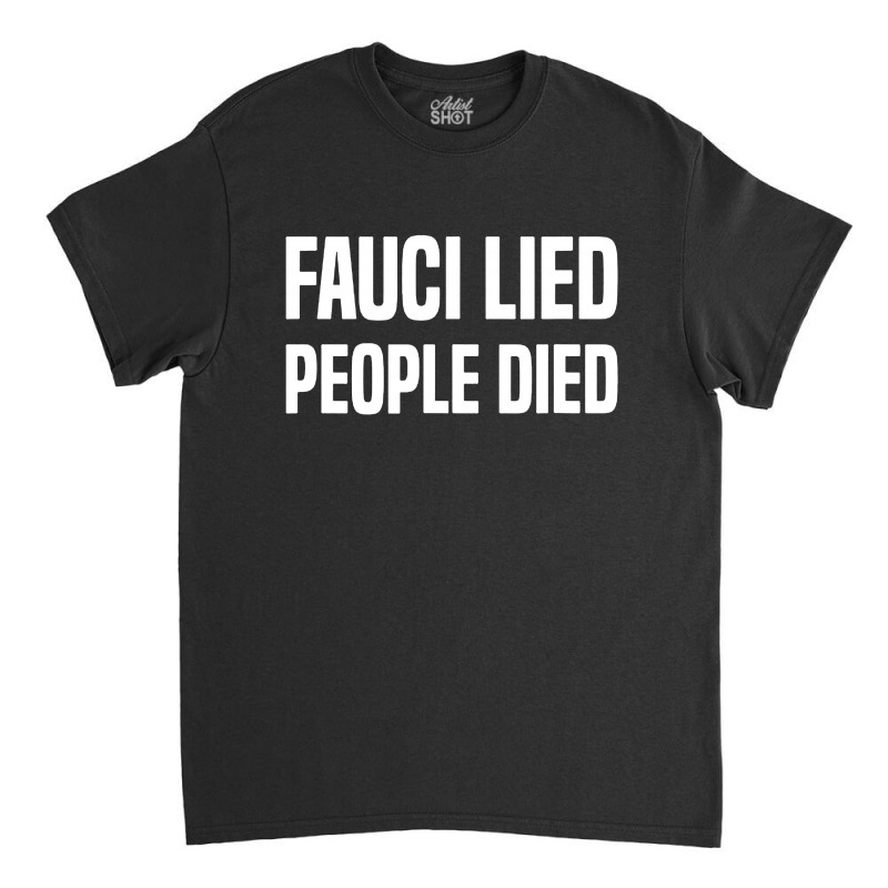 Fauci Lied People Died Classic T-shirt by Star Store | Artistshot