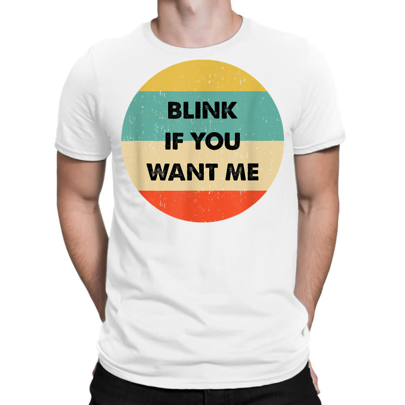 Blink If You Want Me T Shirt T-Shirt by abdurrehmancappucci | Artistshot