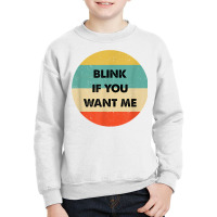 Blink If You Want Me T Shirt Youth Sweatshirt | Artistshot