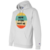 Blink If You Want Me T Shirt Champion Hoodie | Artistshot