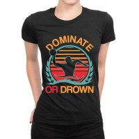 Water Polo Dominate Or Drown Funny Waterpolo Player T Shirt Ladies Fitted T-shirt | Artistshot