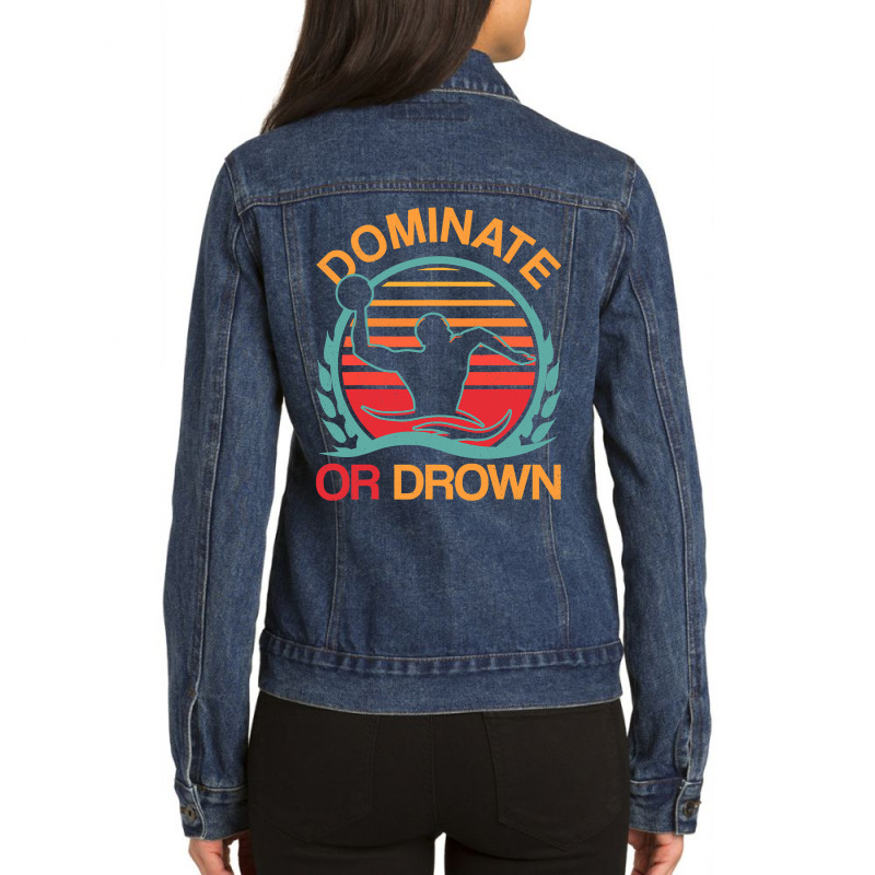 Water Polo Dominate Or Drown Funny Waterpolo Player T Shirt Ladies Denim Jacket by HUUY | Artistshot