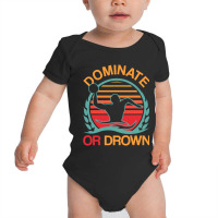 Water Polo Dominate Or Drown Funny Waterpolo Player T Shirt Baby Bodysuit | Artistshot