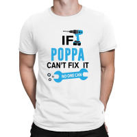 If Poppa Can't Fix It No One Can T-shirt | Artistshot