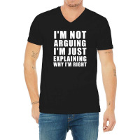 I'm Not Arguing I'm Just Explaining V-neck Tee | Artistshot