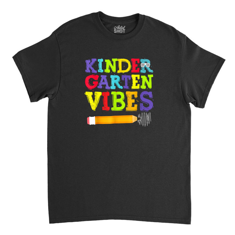 Kindergarten Vibes Shirt Funny Kindergarten Back To School Classic T-shirt | Artistshot