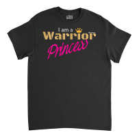 I'm A Warrior Princess Authentic Apparel For Strong Women T Shirt Classic T-shirt | Artistshot