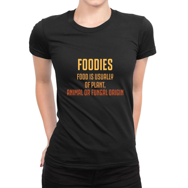 Foodies Food Is Usually Ladies Fitted T-shirt | Artistshot