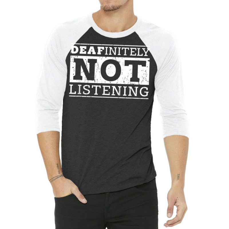 Deafinitely Not Listening   Disability T Shirt 3/4 Sleeve Shirt by gillanbepicaia | Artistshot