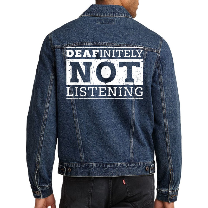 Deafinitely Not Listening   Disability T Shirt Men Denim Jacket by gillanbepicaia | Artistshot