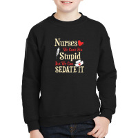 Funny For Nurses We Can't Fix Stupid But We Can Sedate It Youth Sweatshirt | Artistshot