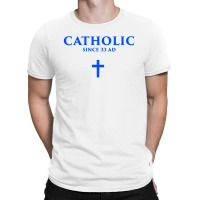 Catholic Since 33 Ad T-shirt | Artistshot