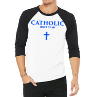 Catholic Since 33 Ad 3/4 Sleeve Shirt | Artistshot