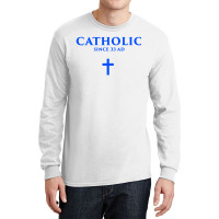 Catholic Since 33 Ad Long Sleeve Shirts | Artistshot