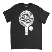 Ping Pong Champion Funny Cute Table Tennis Gift T Shirt Classic T-shirt | Artistshot