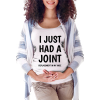 I Just Had A Joint Knee Replacement Maternity Scoop Neck T-shirt | Artistshot