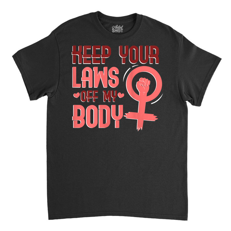 Womens Keep Your Laws Off My Body Tank Top Classic T-shirt | Artistshot