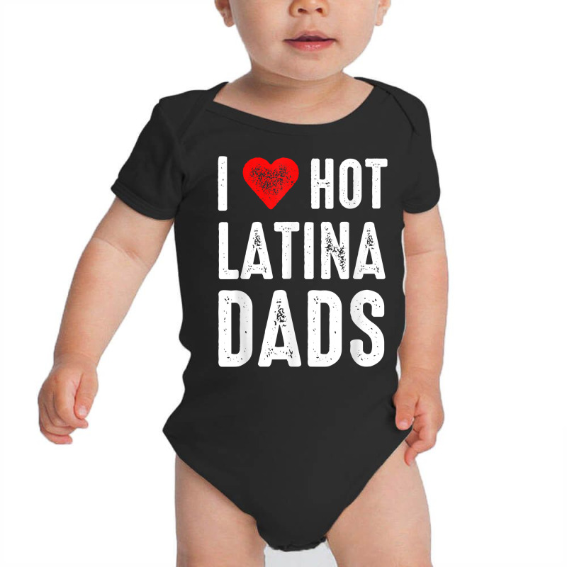 I Love Hot Latina Dads T Shirt Baby Bodysuit by gillanbepicaia | Artistshot