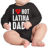 I Love Hot Latina Dads T Shirt Long Sleeve Baby Bodysuit | Artistshot