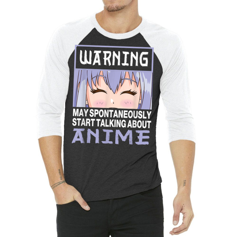 Warning May Spontaneously Start Talking About Anime T Shirt 3/4 Sleeve Shirt | Artistshot