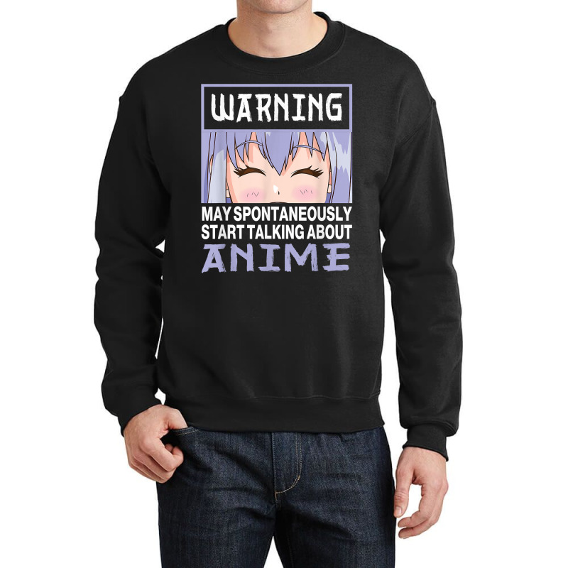 Warning May Spontaneously Start Talking About Anime T Shirt Crewneck Sweatshirt | Artistshot