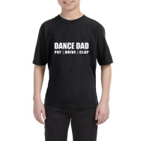 Dance Dad   Dancing Recital Pay Drive Clap Funny Quote Youth Tee | Artistshot